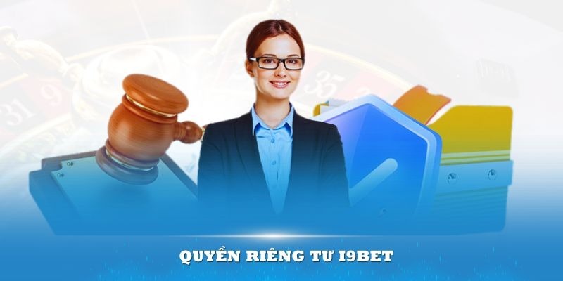 Quyền riêng tư I9bet và những quy định hiện hành