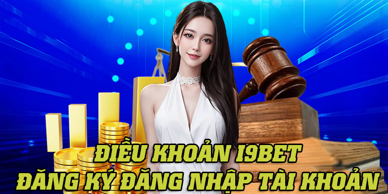 Tổng hợp các quy định về điều kiện đăng ký, đăng nhập thành viên I9bet