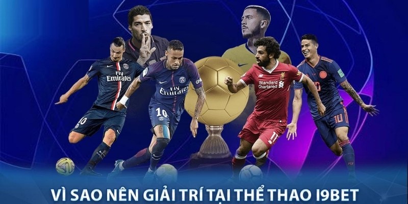 Những trải nghiệm giải trí có một không hai tại sảnh thể thao I9bet