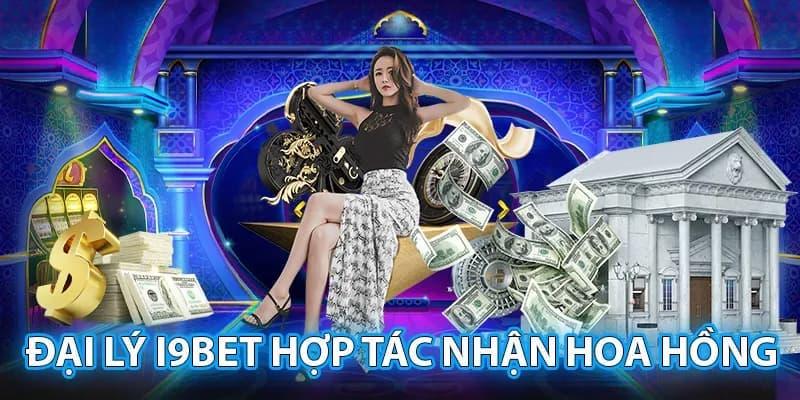 Tham gia đại lý i9bet để nhận về mức hoa hồng “khủng”