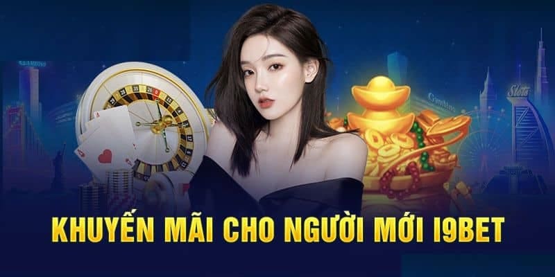 Khuyến mãi I9bet dành cho thành viên nạp đầu với giá trị thưởng lớn