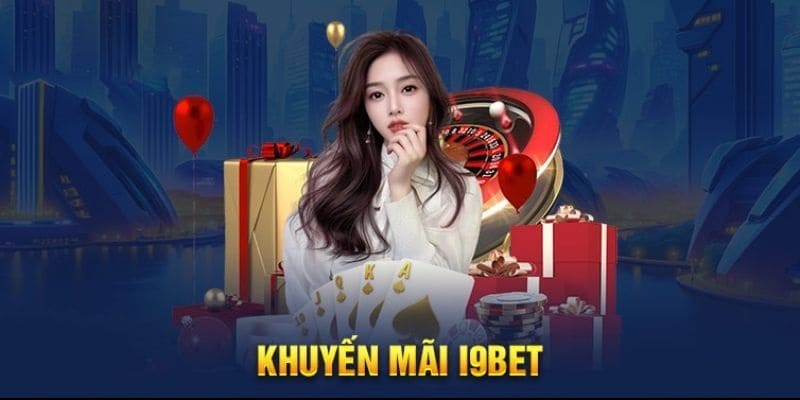 Khuyến mãi I9bet - Những ưu đãi có giá trị lớn cho các thành viên